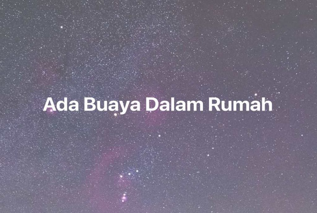 Gambar Mimpi Ada Buaya Dalam Rumah