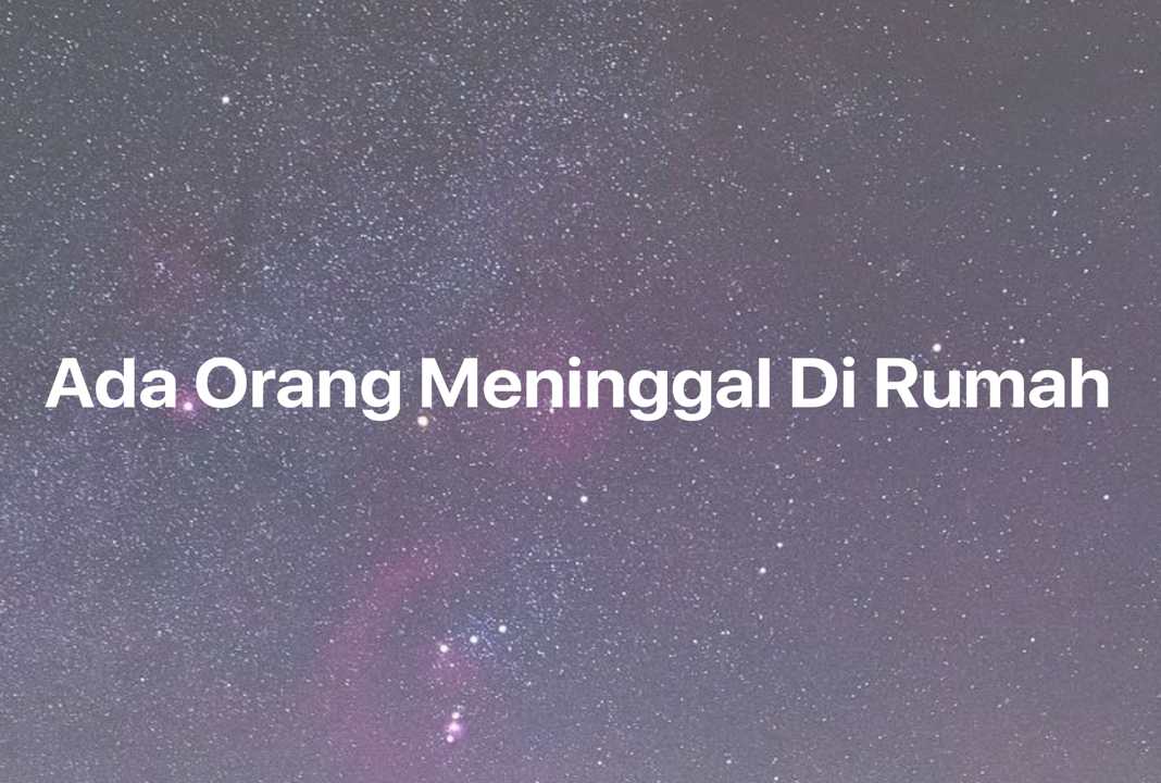 Gambar Mimpi Ada Orang Meninggal Di Rumah