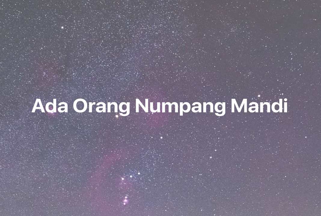 Gambar Mimpi Ada Orang Numpang Mandi