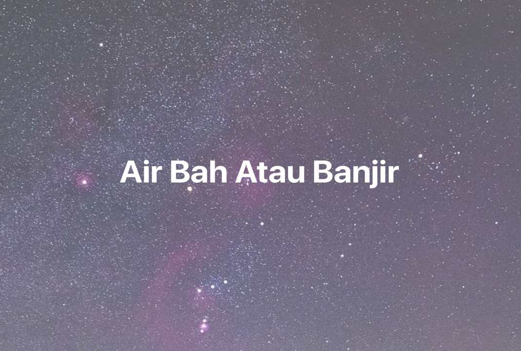 Gambar Mimpi Air Bah Atau Banjir