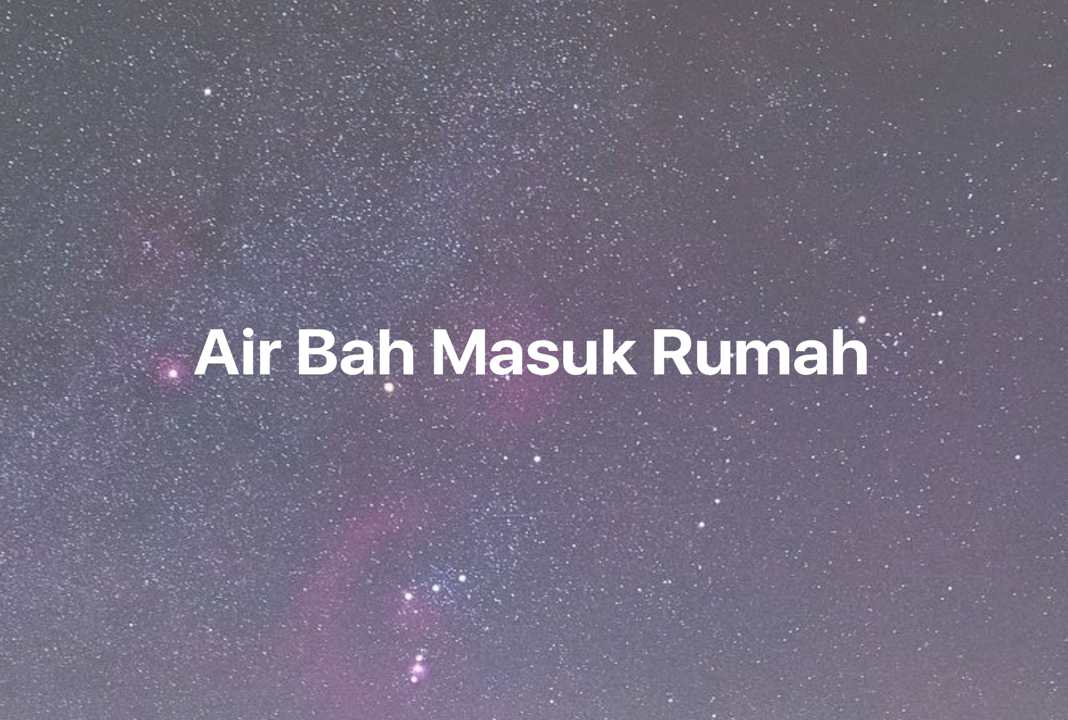 Gambar Mimpi Air Bah Masuk Rumah