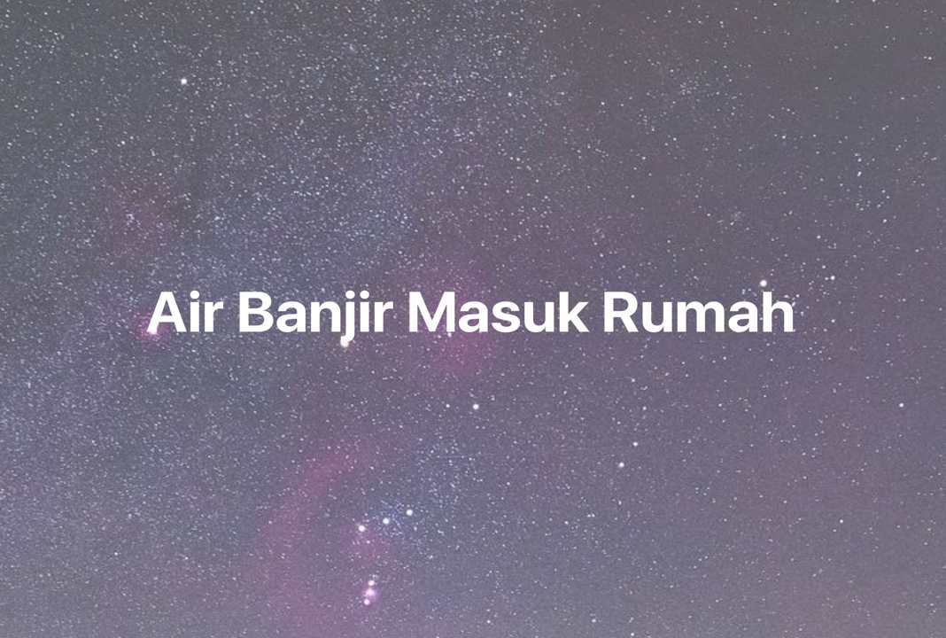 Gambar Mimpi Air Banjir Masuk Rumah