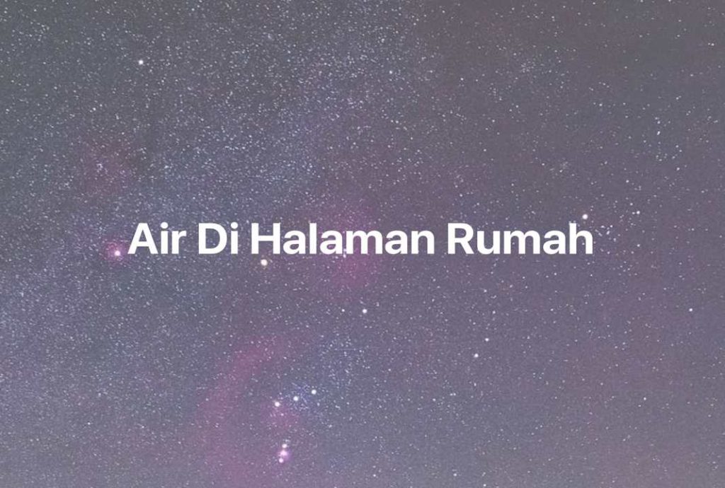 Gambar Mimpi Air Di Halaman Rumah