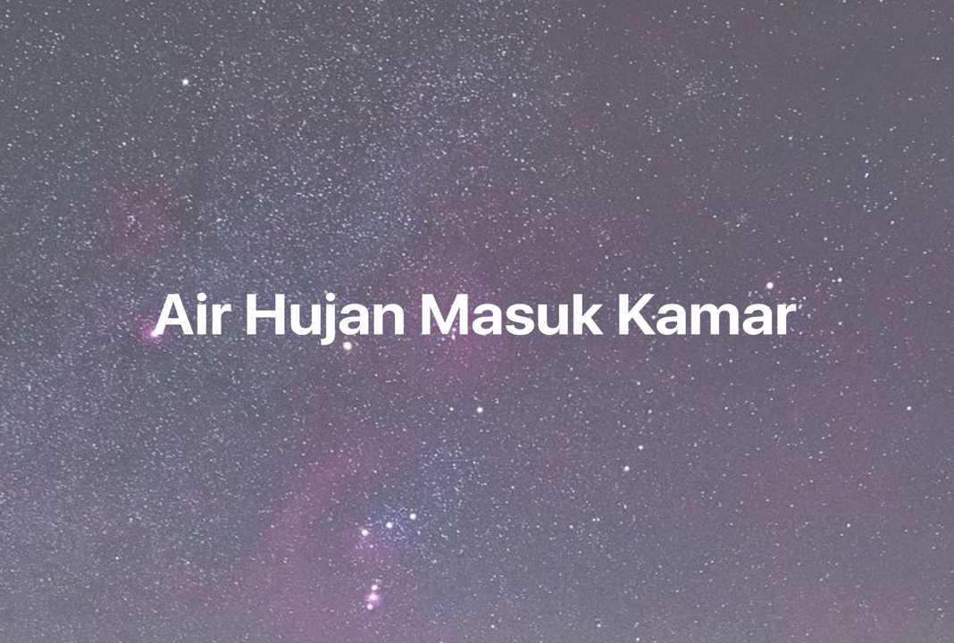 Gambar Mimpi Air Hujan Masuk Kamar