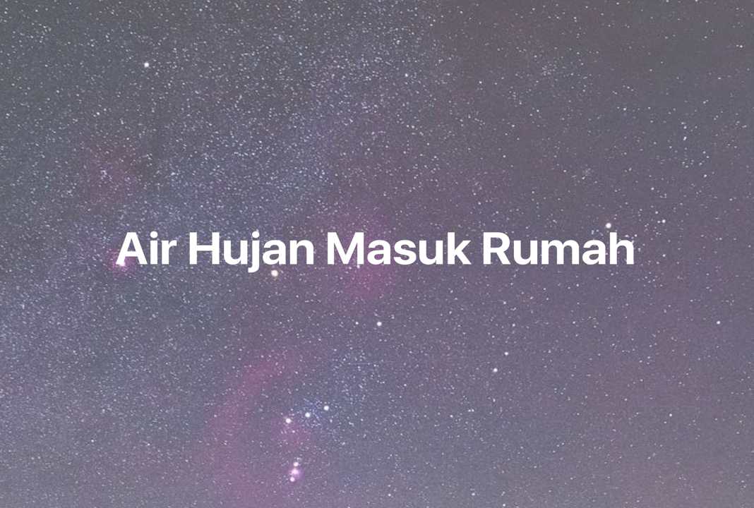 Gambar Mimpi Air Hujan Masuk Rumah