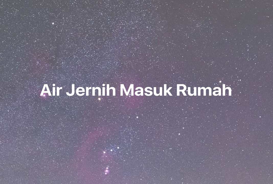 Gambar Mimpi Air Jernih Masuk Rumah