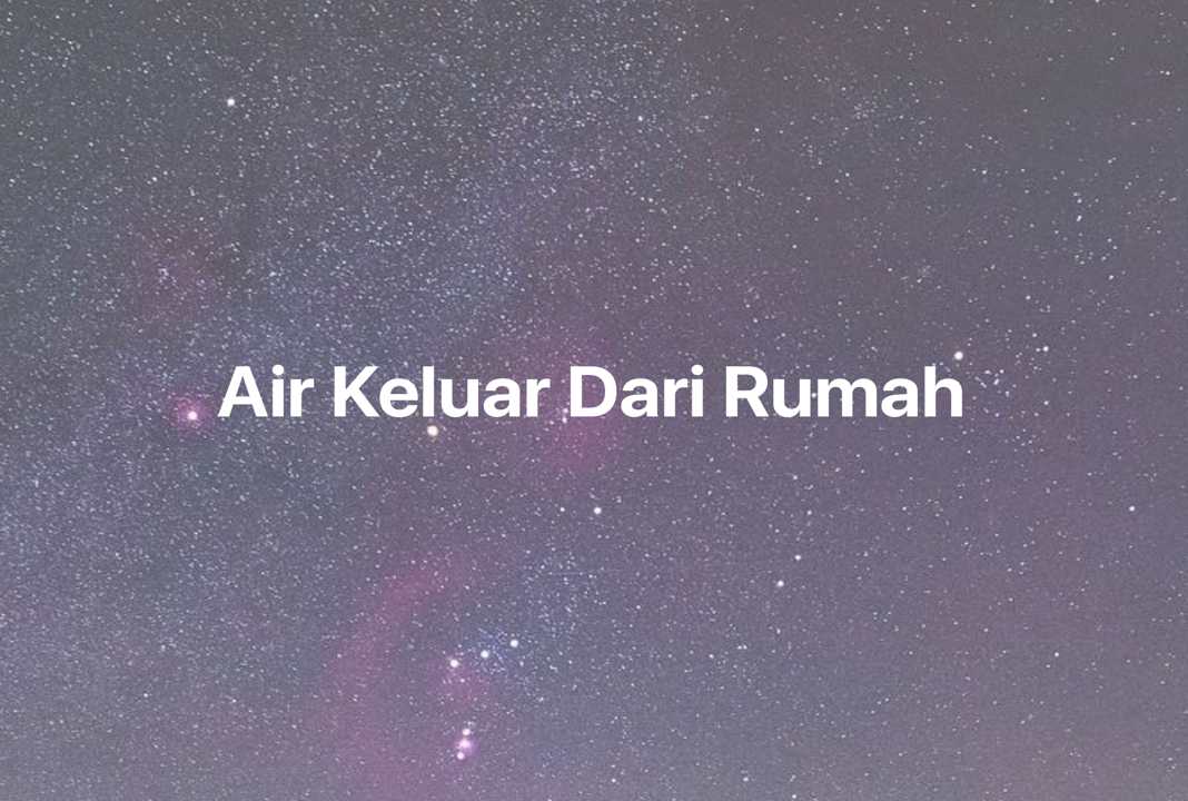 Gambar Mimpi Air Keluar Dari Rumah