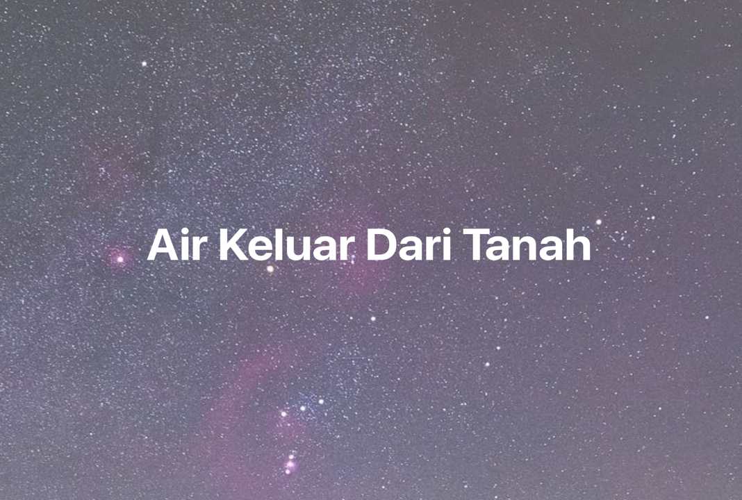 Gambar Mimpi Air Keluar Dari Tanah