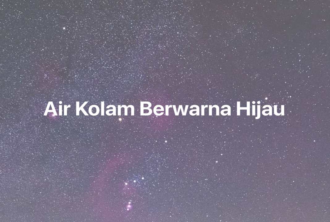 Gambar Mimpi Air Kolam Berwarna Hijau