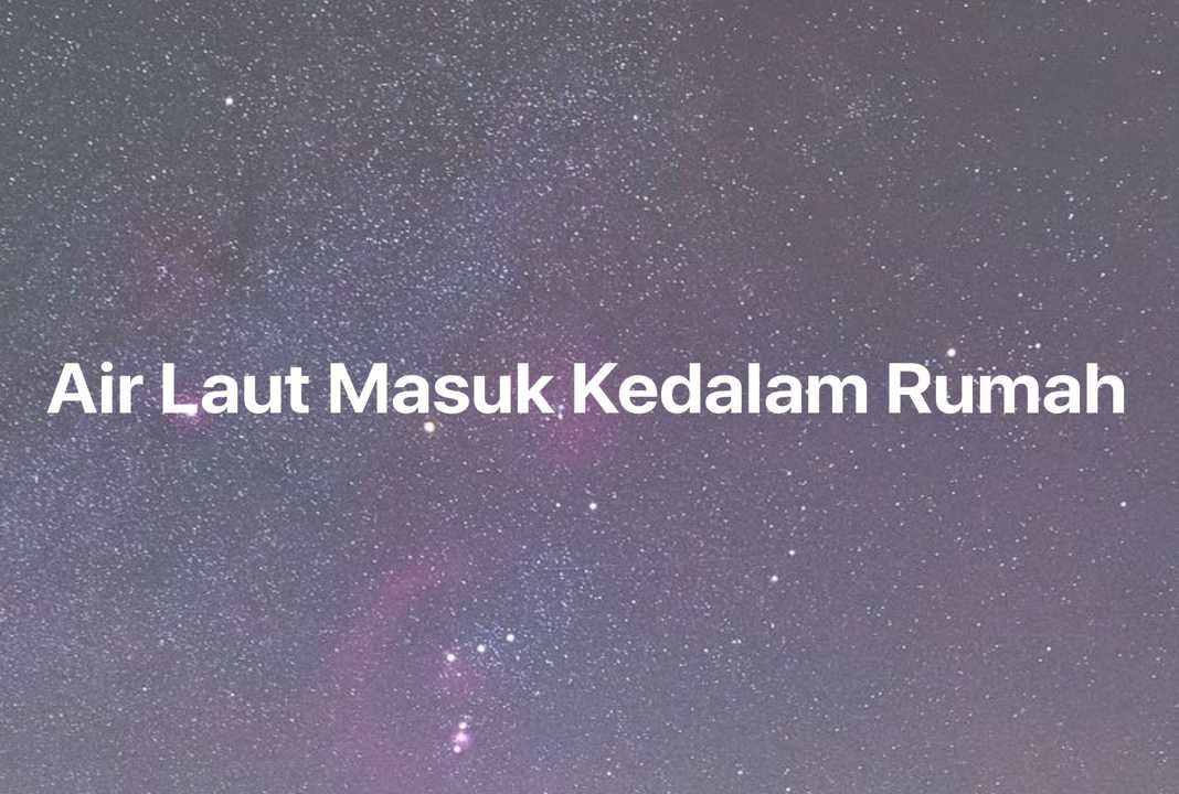 Gambar Mimpi Air Laut Masuk Kedalam Rumah