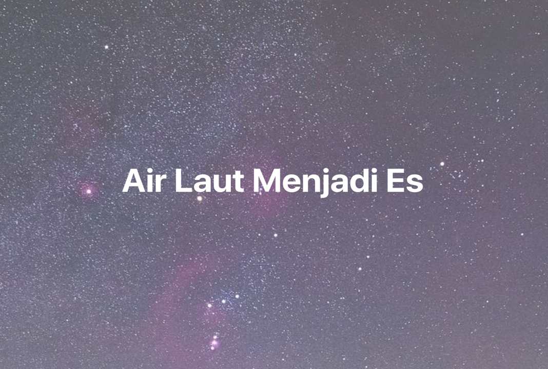 Gambar Mimpi Air Laut Menjadi Es