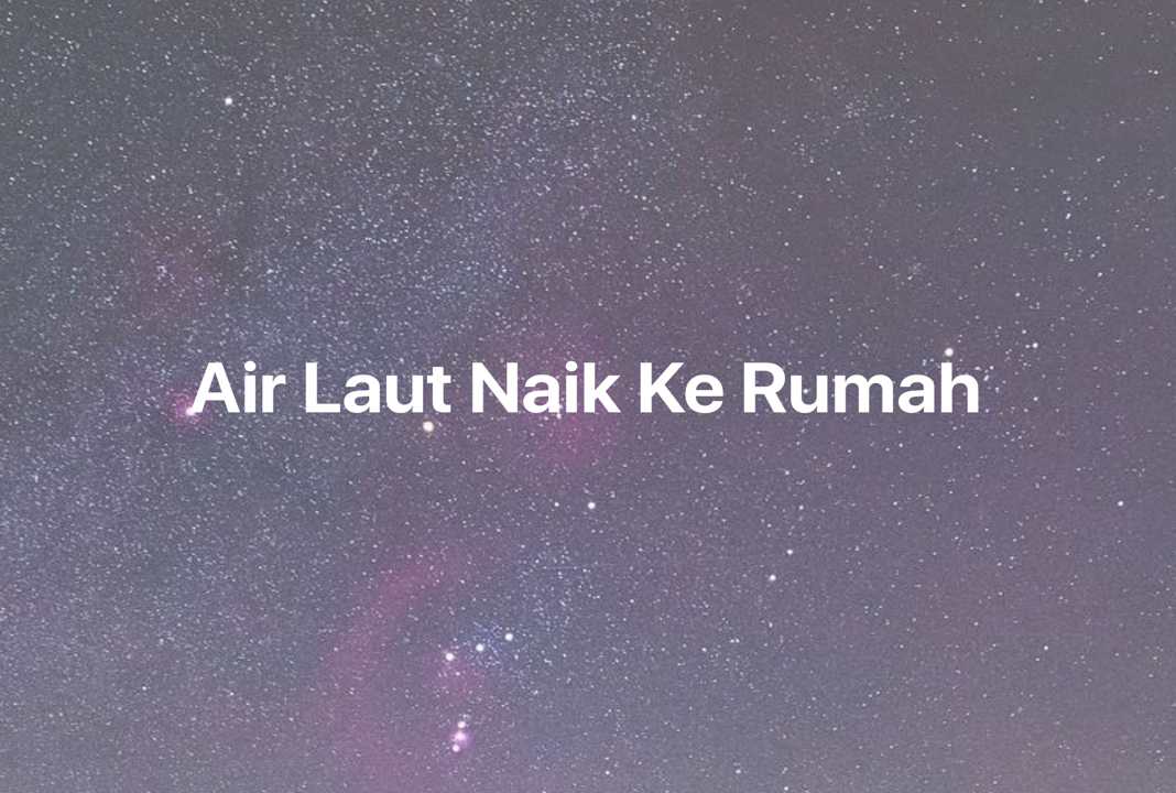 Gambar Mimpi Air Laut Naik Ke Rumah