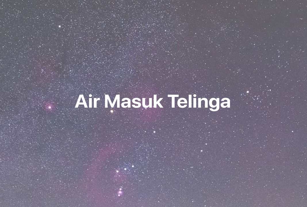 Gambar Mimpi Air Masuk Telinga