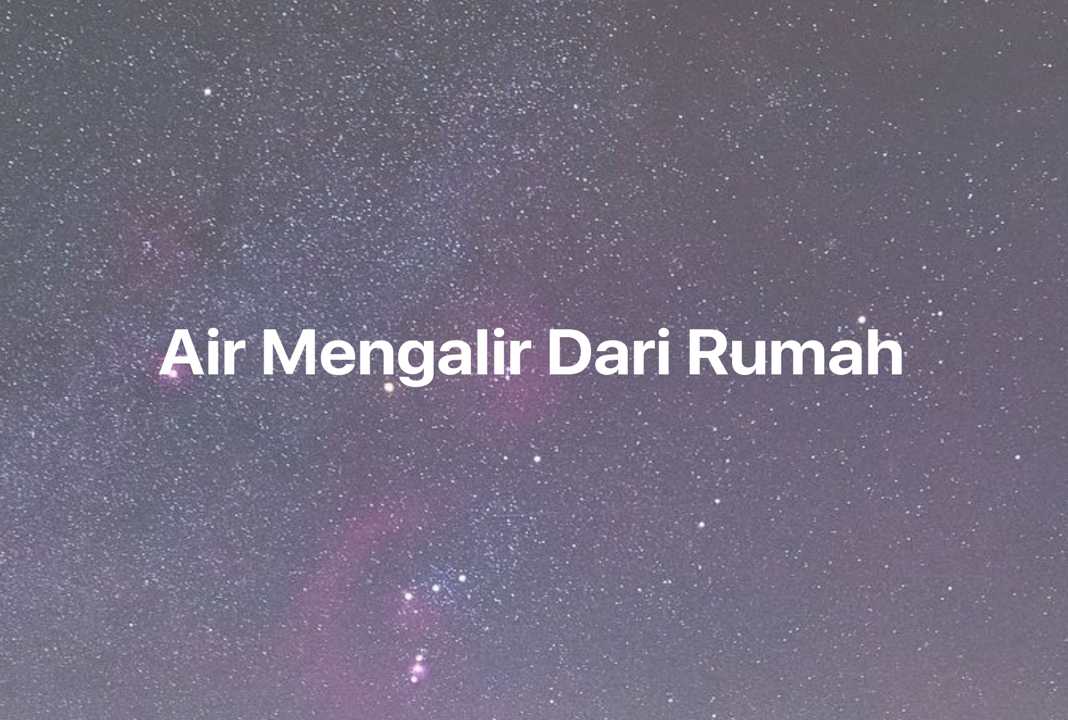 Gambar Mimpi Air Mengalir Dari Rumah