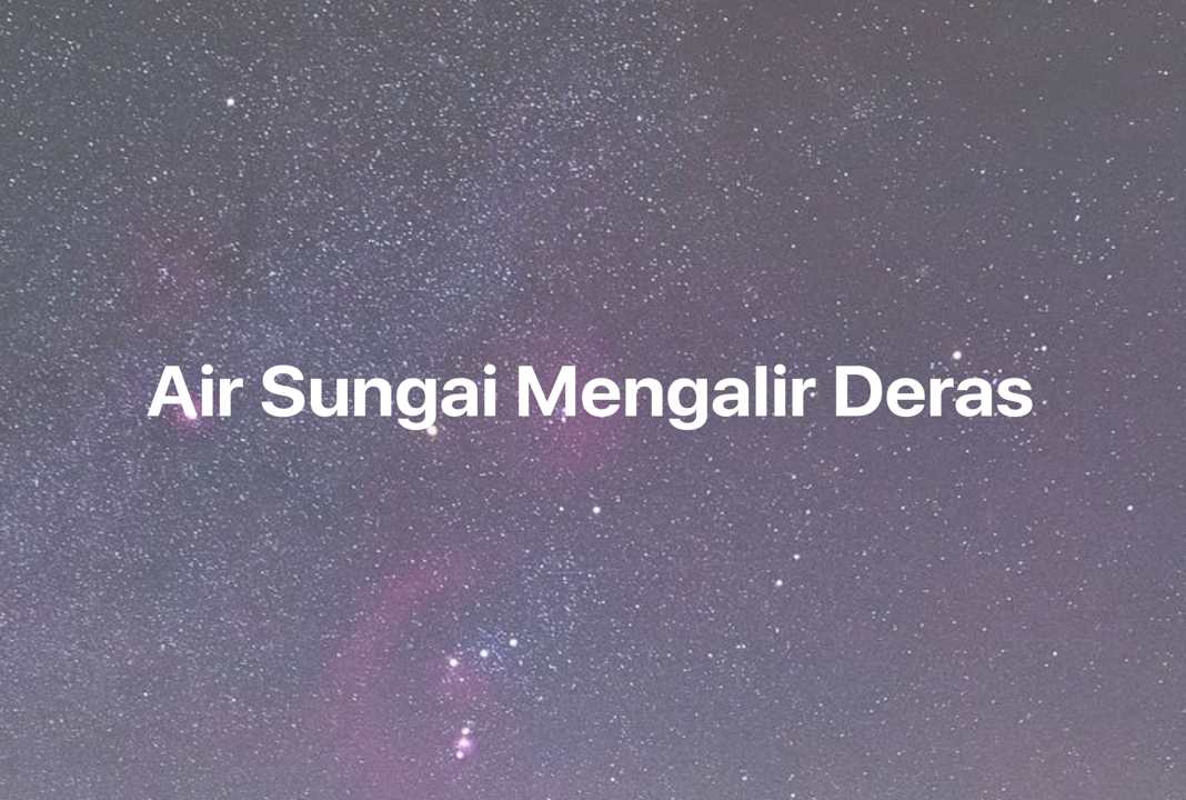 Gambar Mimpi Air Sungai Mengalir Deras