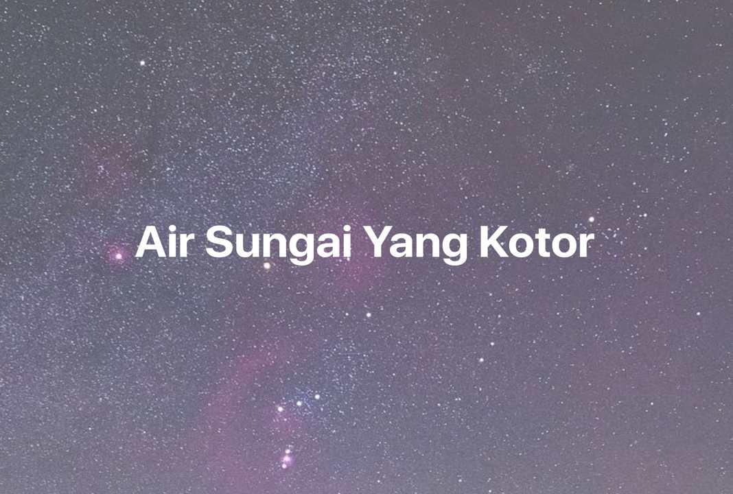 Gambar Mimpi Air Sungai Yang Kotor