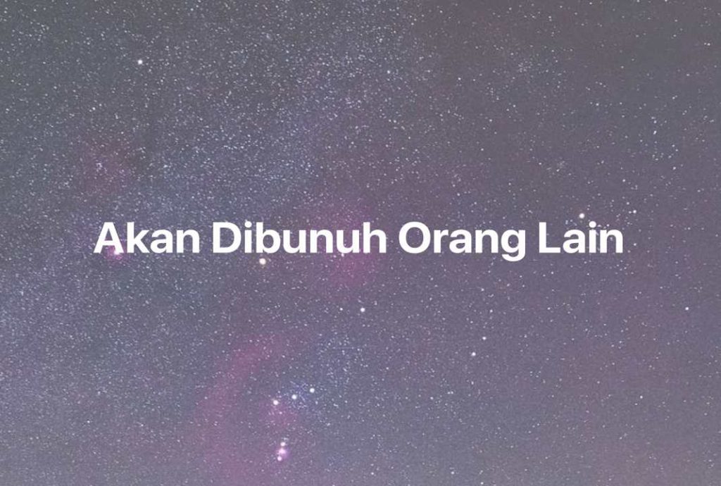 Gambar Mimpi Akan Dibunuh Orang Lain