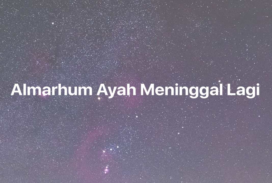 Gambar Mimpi Almarhum Ayah Meninggal Lagi