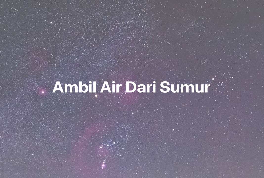 Gambar Mimpi Ambil Air Dari Sumur