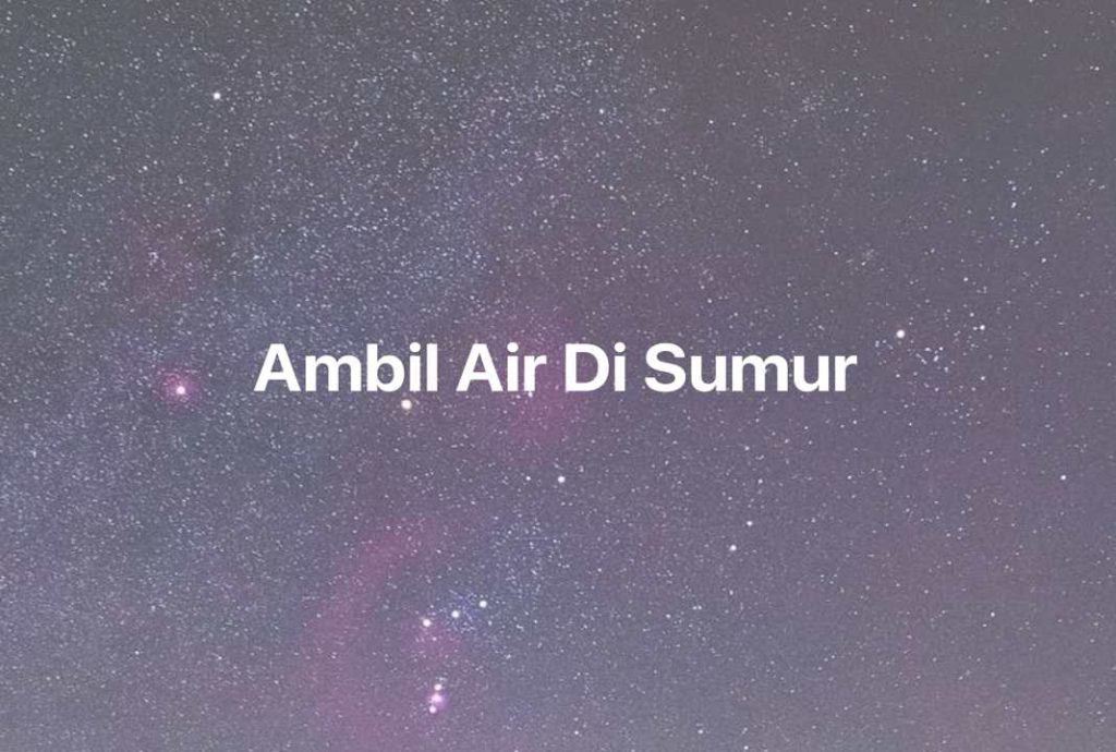 Gambar Mimpi Ambil Air Di Sumur