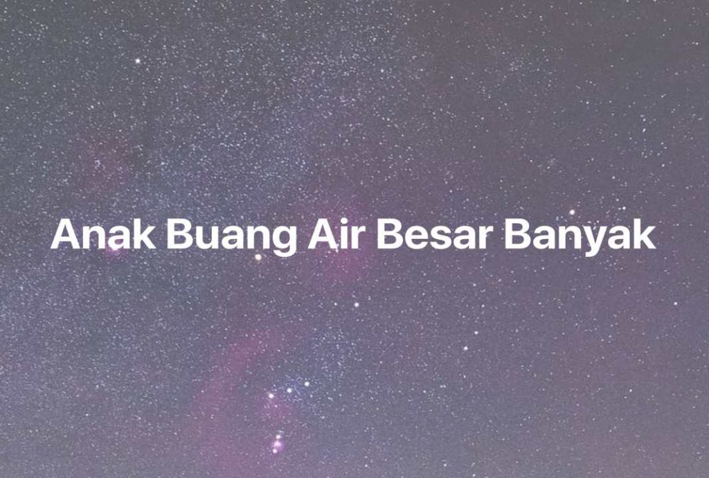 Gambar Mimpi Anak Buang Air Besar Banyak