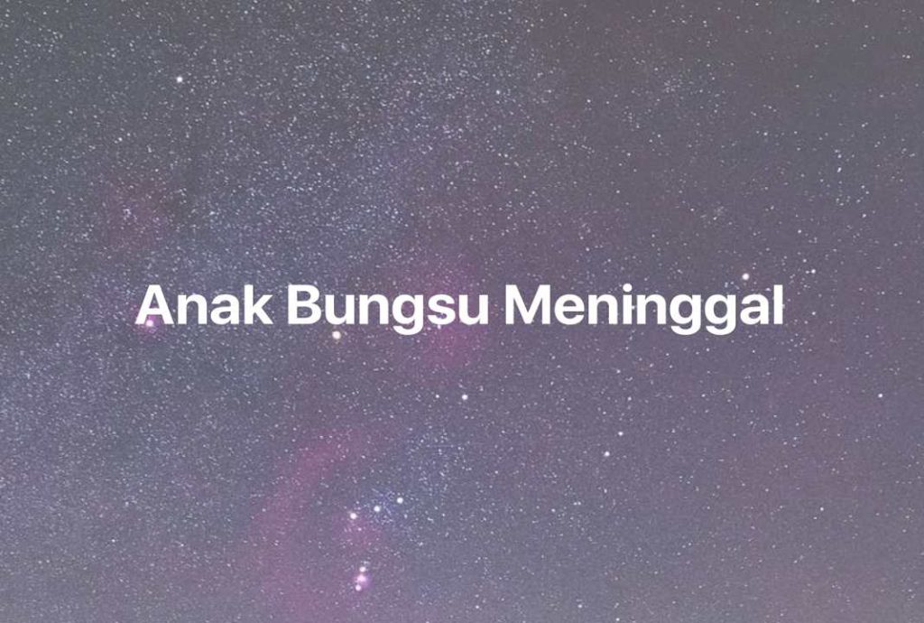 Gambar Mimpi Anak Bungsu Meninggal