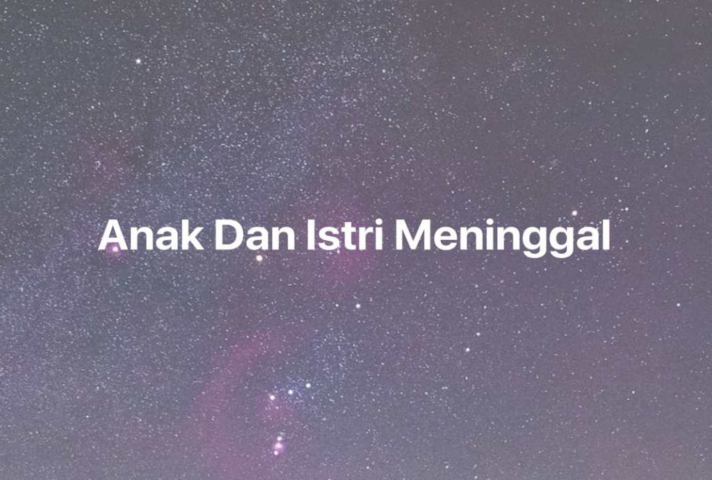 Gambar Mimpi Anak Dan Istri Meninggal