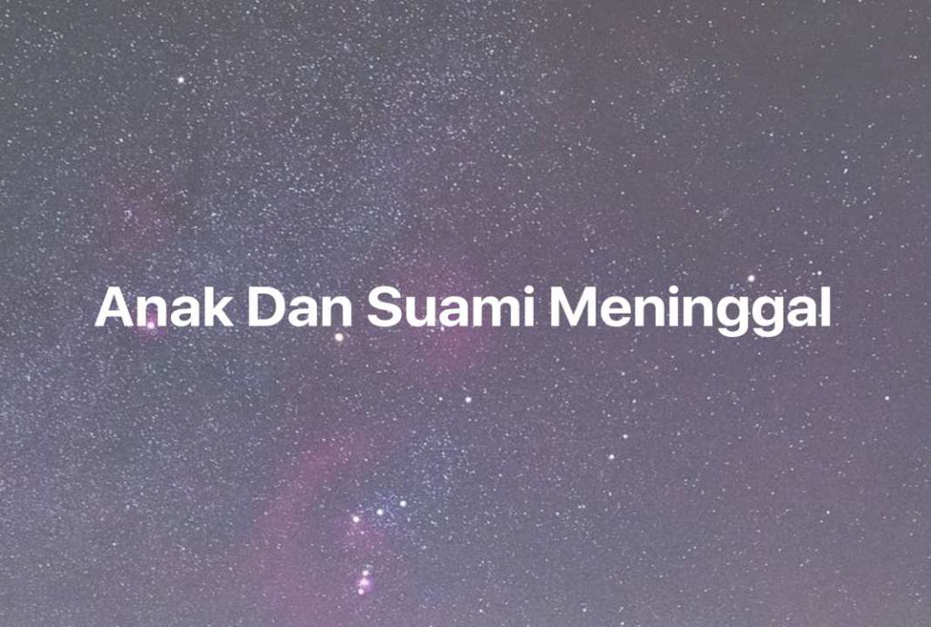 Gambar Mimpi Anak Dan Suami Meninggal