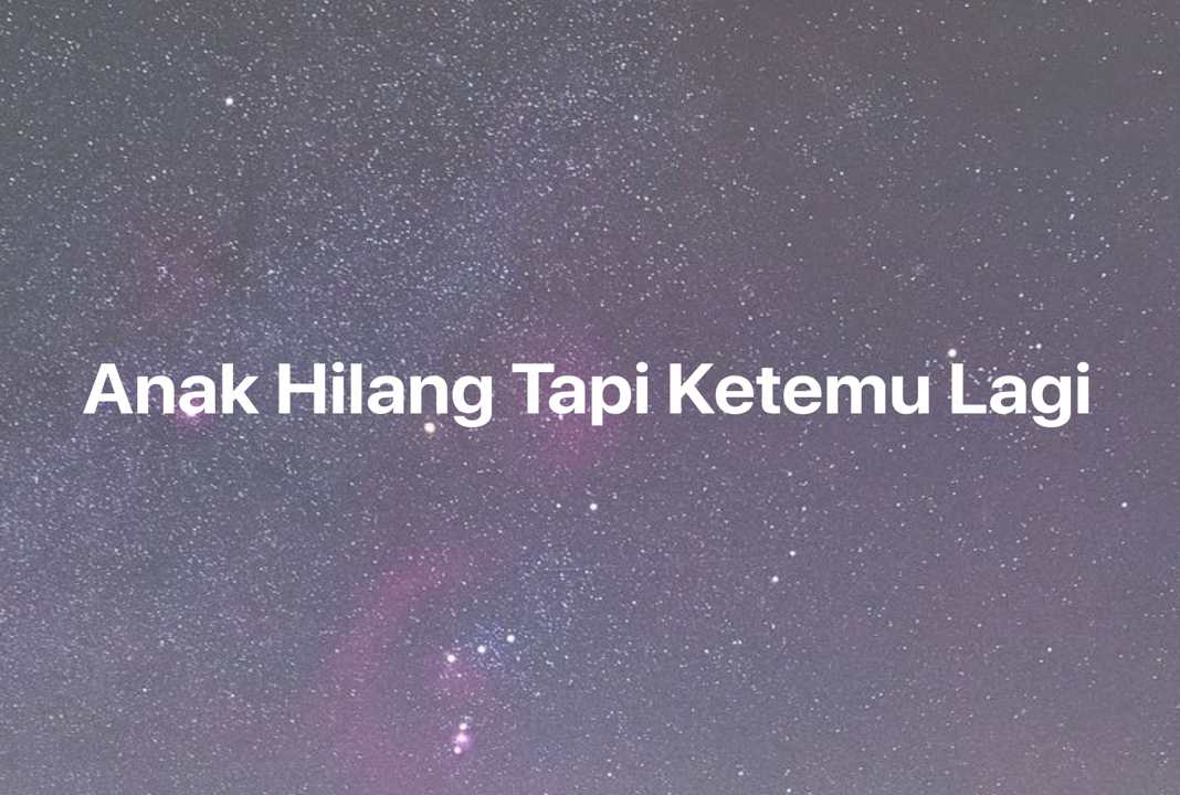 Gambar Mimpi Anak Hilang Tapi Ketemu Lagi