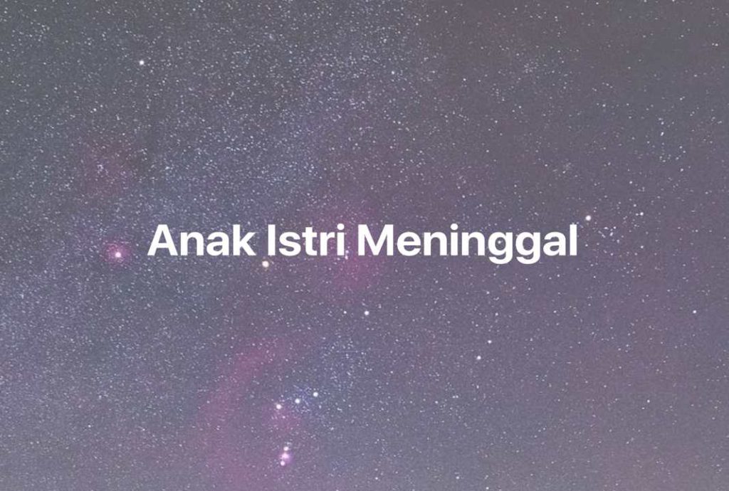 Gambar Mimpi Anak Istri Meninggal