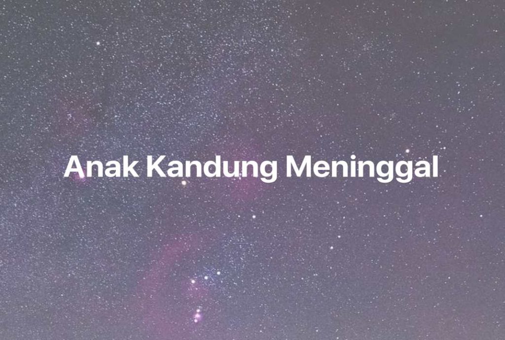 Gambar Mimpi Anak Kandung Meninggal