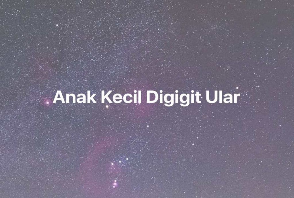 Gambar Mimpi Anak Kecil Digigit Ular