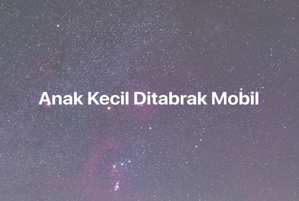 Gambar Mimpi Anak Kecil Ditabrak Mobil