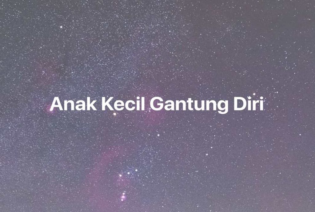 Gambar Mimpi Anak Kecil Gantung Diri