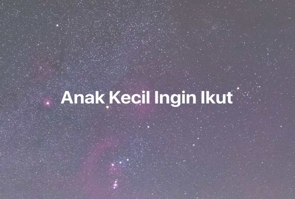 Gambar Mimpi Anak Kecil Ingin Ikut