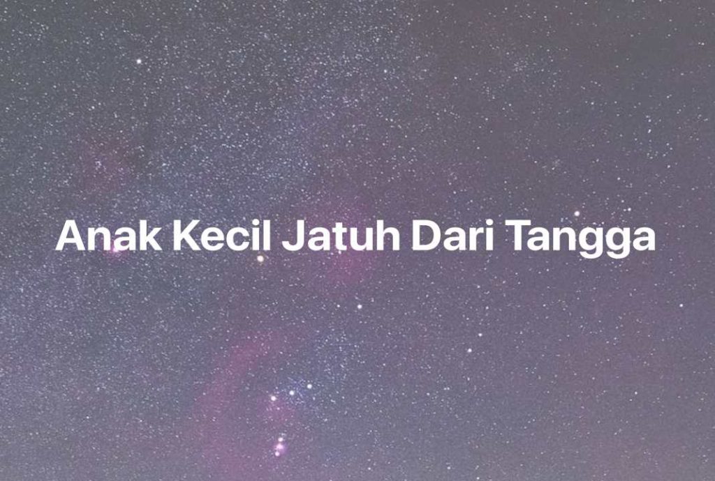 Gambar Mimpi Anak Kecil Jatuh Dari Tangga