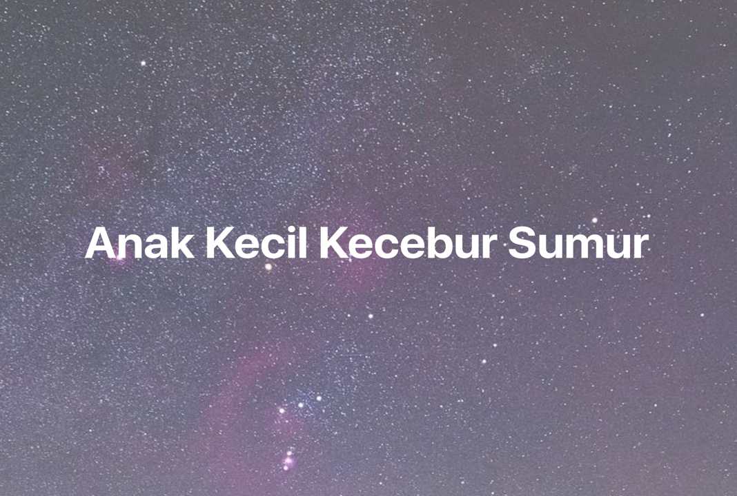 Gambar Mimpi Anak Kecil Kecebur Sumur