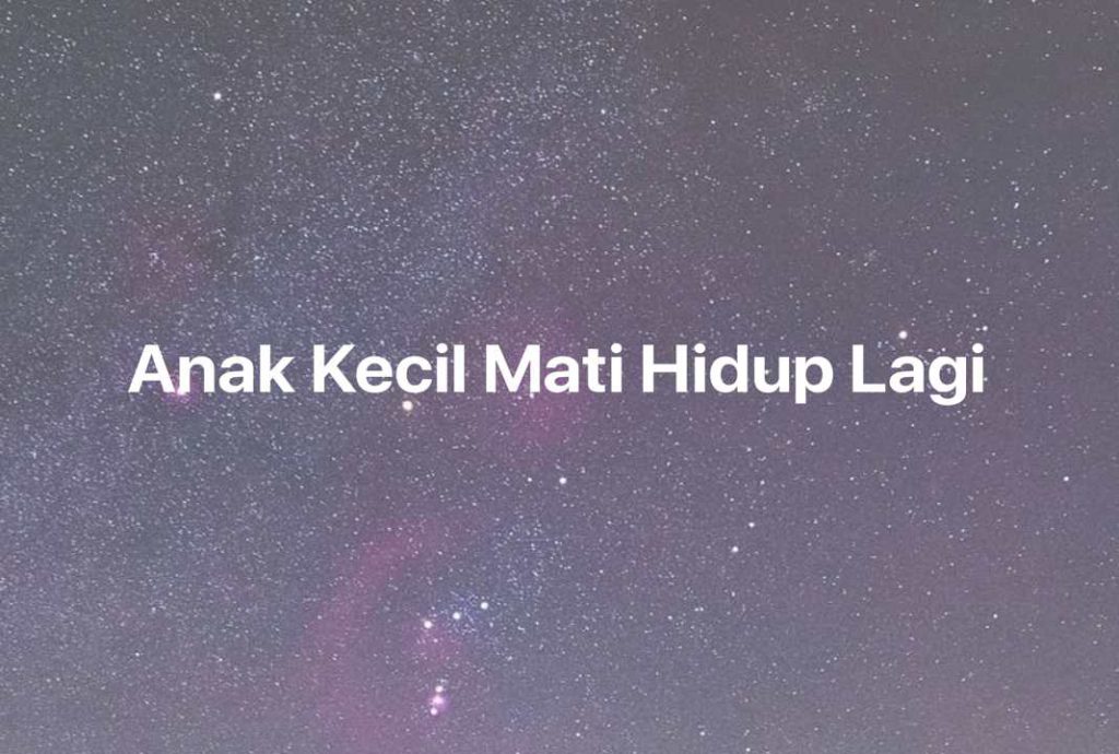 Gambar Mimpi Anak Kecil Mati Hidup Lagi