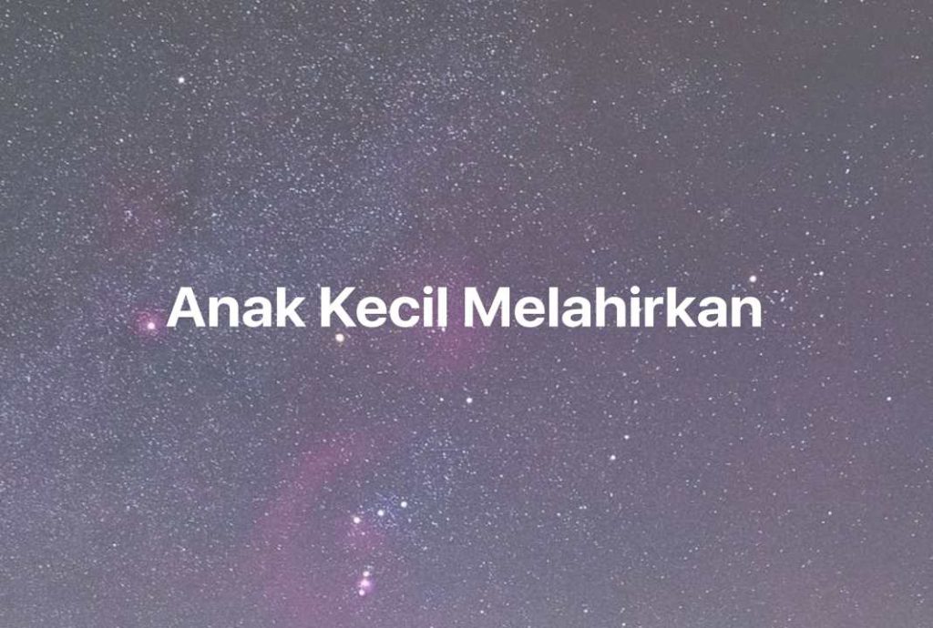 Gambar Mimpi Anak Kecil Melahirkan