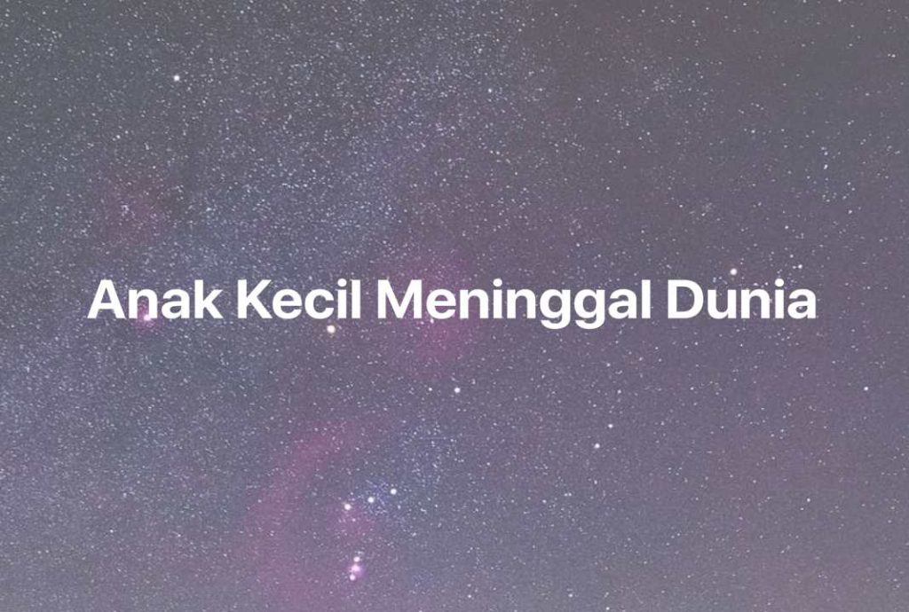 Gambar Mimpi Anak Kecil Meninggal Dunia