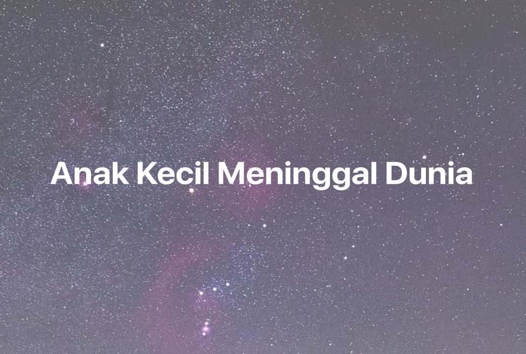 Gambar Mimpi Anak Kecil Meninggal Dunia