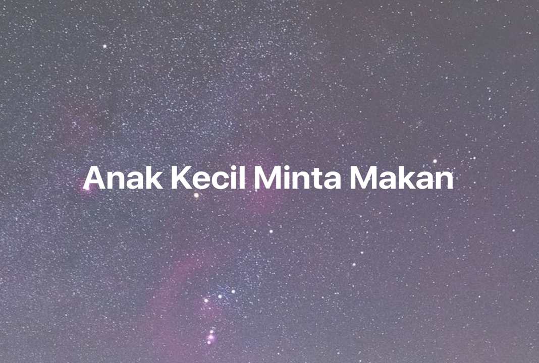 Gambar Mimpi Anak Kecil Minta Makan