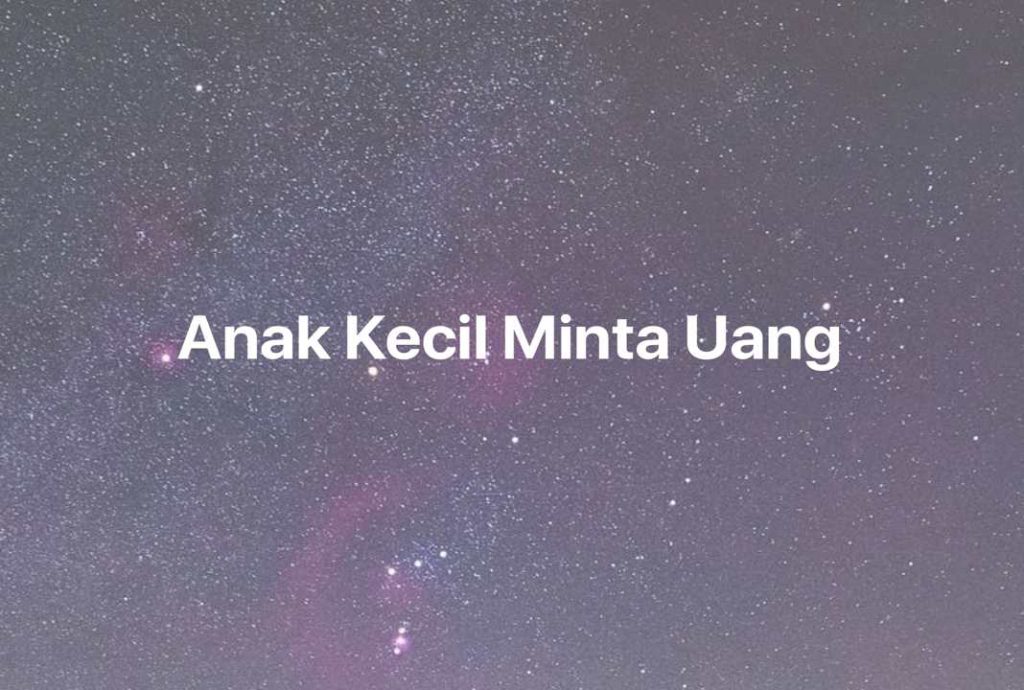 Gambar Mimpi Anak Kecil Minta Uang