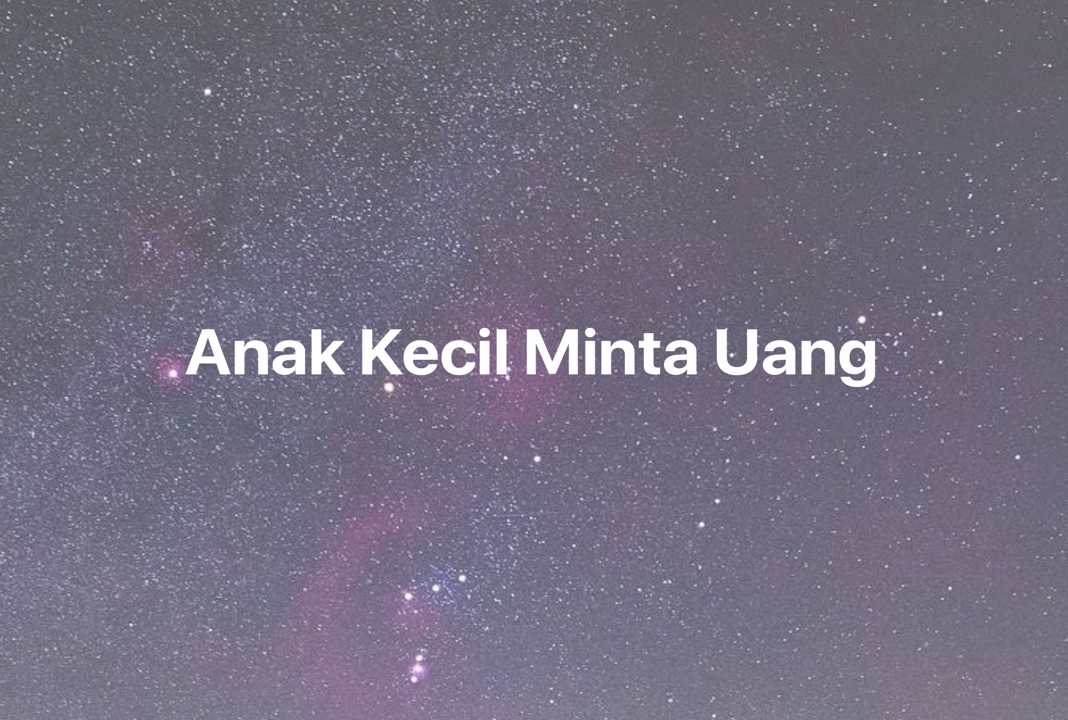 Gambar Mimpi Anak Kecil Minta Uang