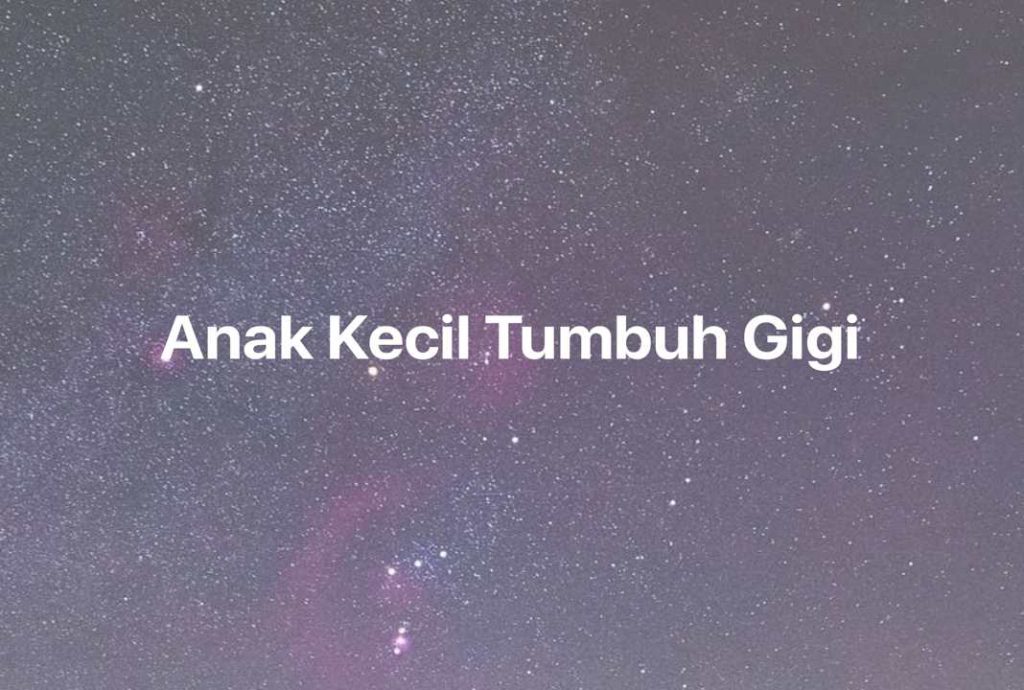 Gambar Mimpi Anak Kecil Tumbuh Gigi