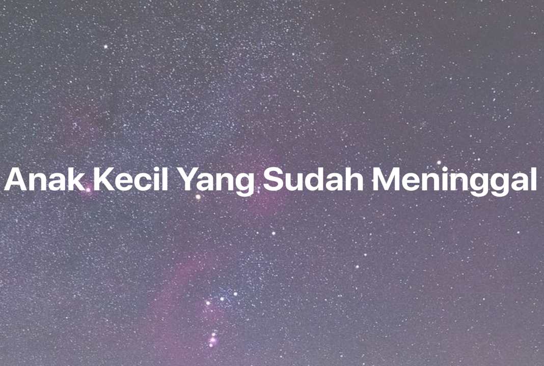 Gambar Mimpi Anak Kecil Yang Sudah Meninggal