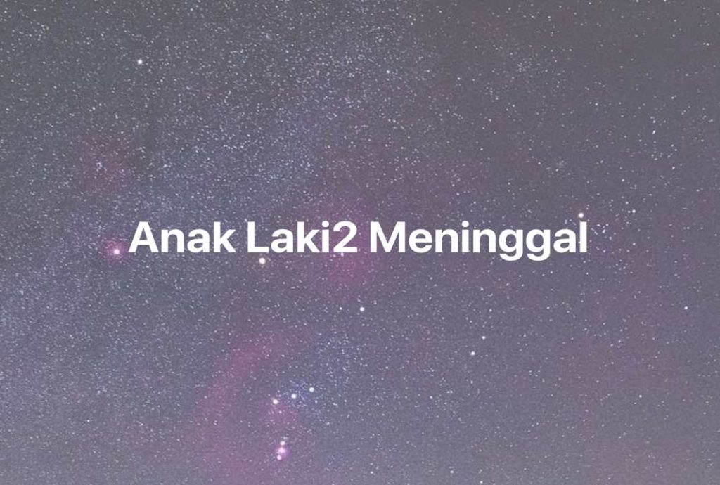 Gambar Mimpi Anak Laki2 Meninggal