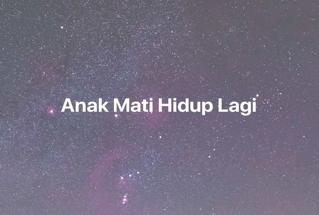 Gambar Mimpi Anak Mati Hidup Lagi