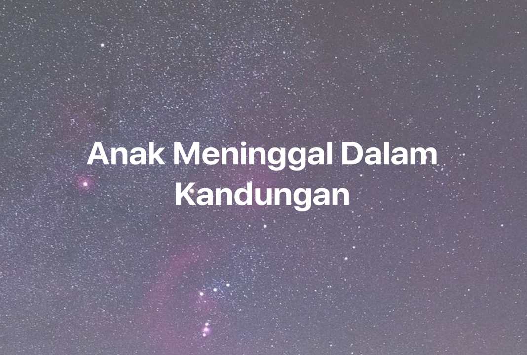 Gambar Mimpi Anak Meninggal Dalam Kandungan