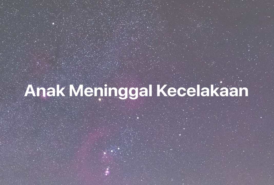 Gambar Mimpi Anak Meninggal Kecelakaan